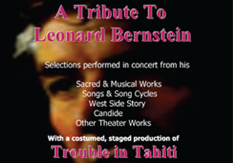 A tribute to Leonard Bernstein, featuring some of his sacred and secular music, plus a staged production of Trouble in Tahiti